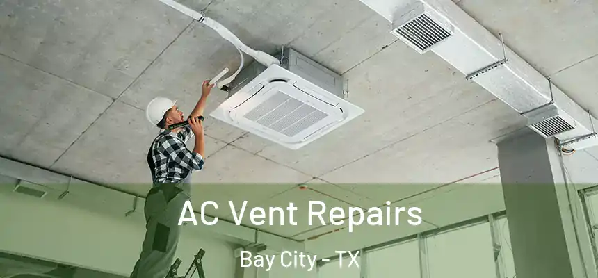  AC Vent Repairs Bay City - TX