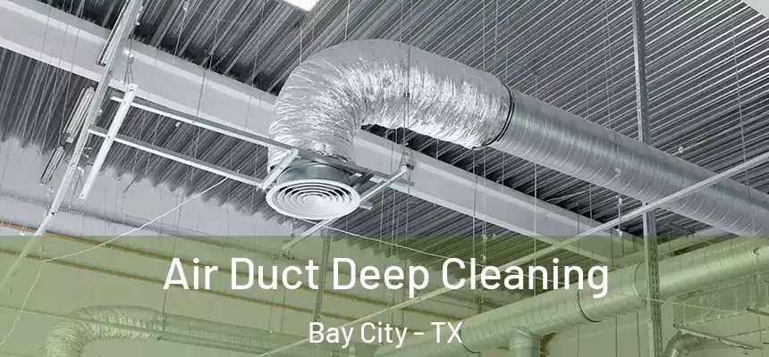 Air Duct Deep Cleaning Bay City - TX