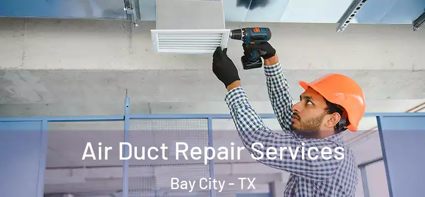Air Duct Repair Services Bay City - TX