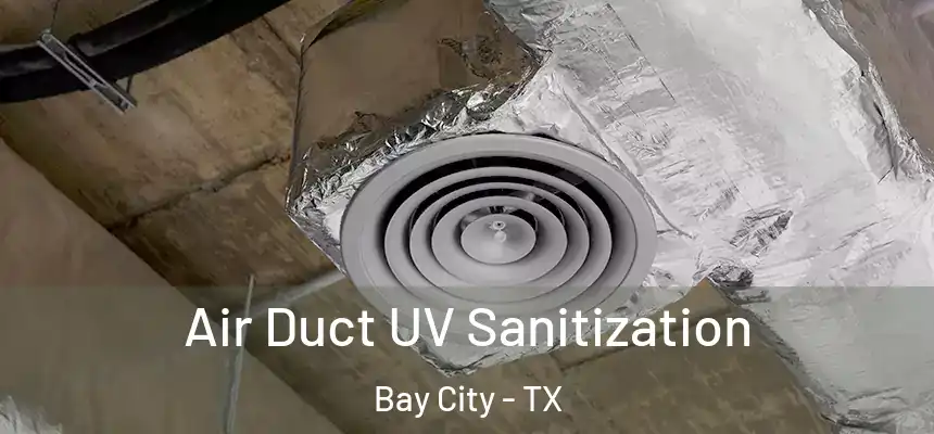 Air Duct UV Sanitization Bay City - TX