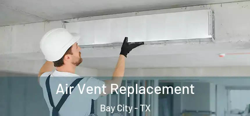Air Vent Replacement Bay City - TX