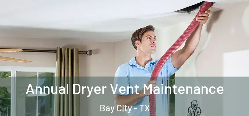  Annual Dryer Vent Maintenance Bay City - TX