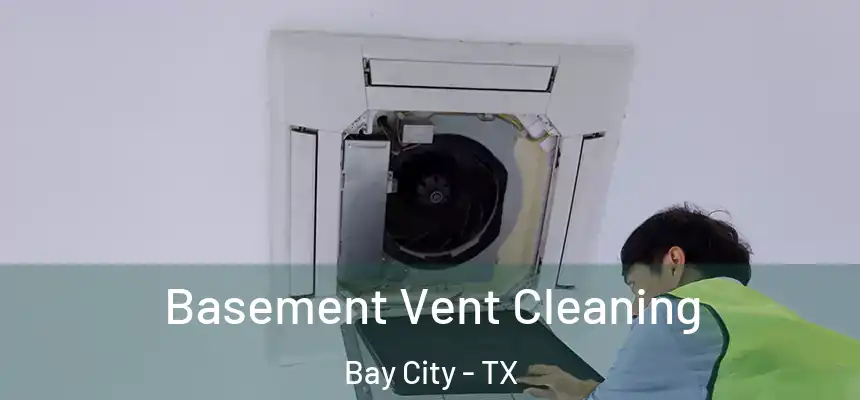  Basement Vent Cleaning Bay City - TX