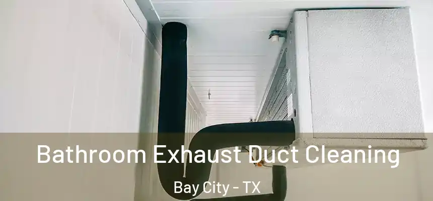 Bathroom Exhaust Duct Cleaning Bay City - TX