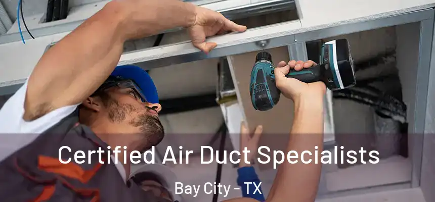 Certified Air Duct Specialists Bay City - TX