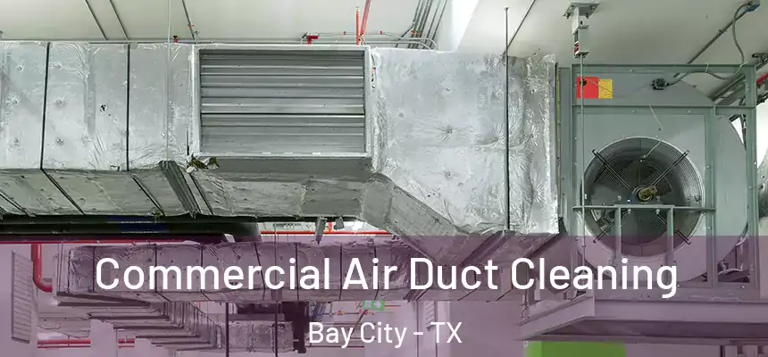  Commercial Air Duct Cleaning Bay City - TX