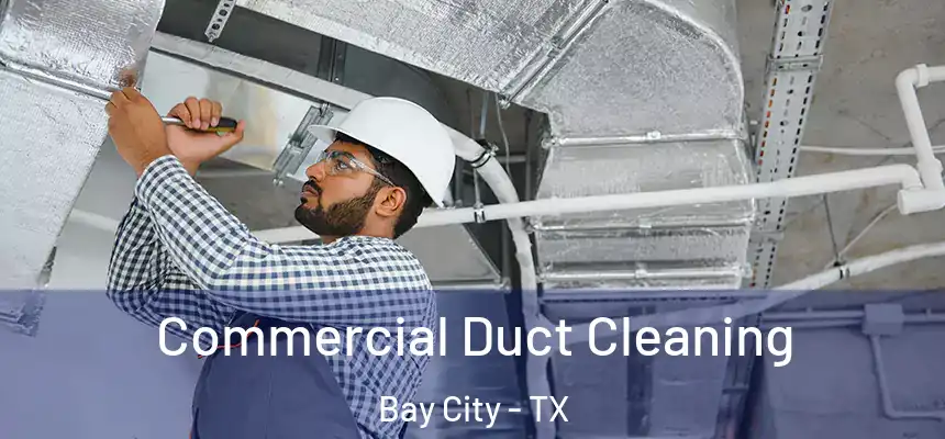 Commercial Duct Cleaning Bay City - TX