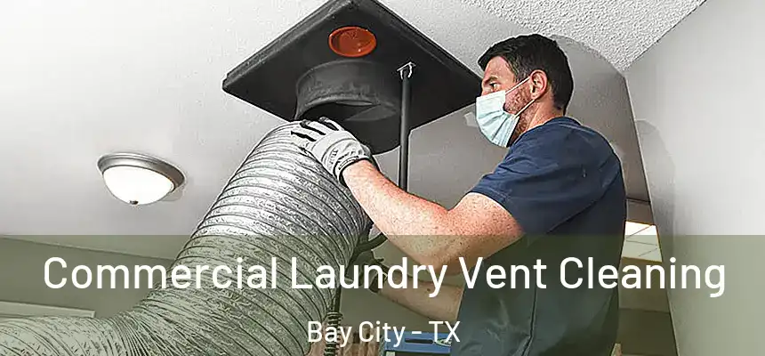 Commercial Laundry Vent Cleaning Bay City - TX
