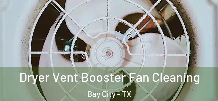  Dryer Vent Booster Fan Cleaning Bay City - TX