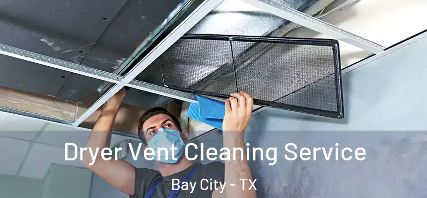  Dryer Vent Cleaning Service Bay City - TX