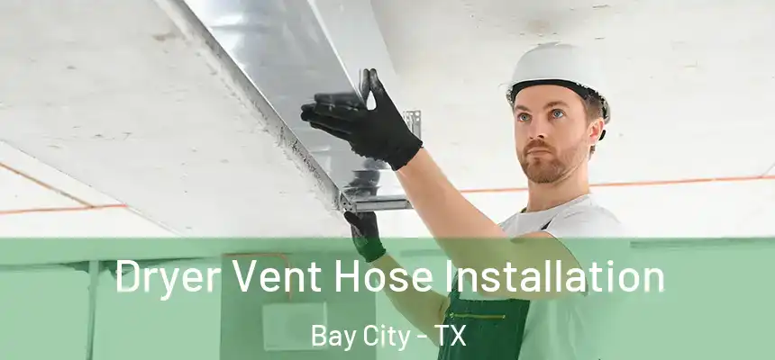 Dryer Vent Hose Installation Bay City - TX