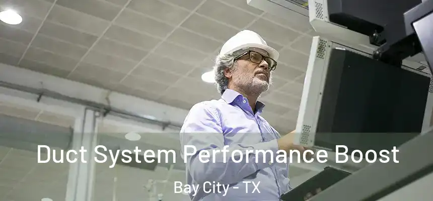 Duct System Performance Boost Bay City - TX
