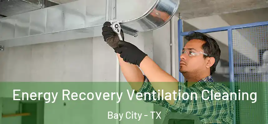  Energy Recovery Ventilation Cleaning Bay City - TX
