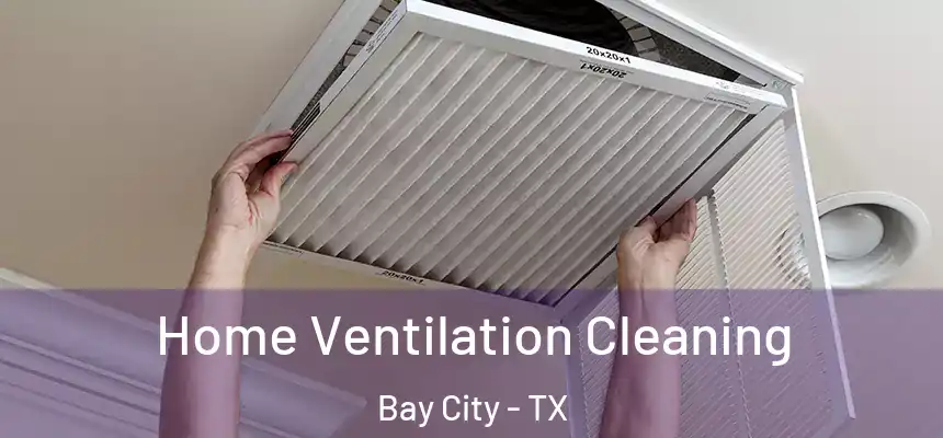  Home Ventilation Cleaning Bay City - TX
