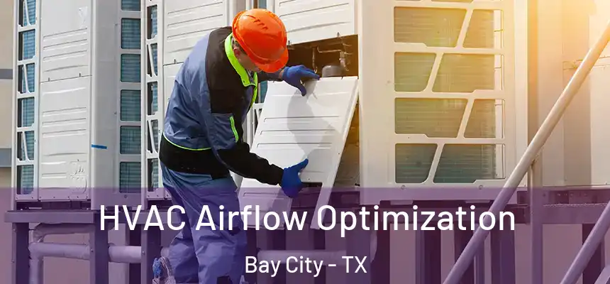 HVAC Airflow Optimization Bay City - TX