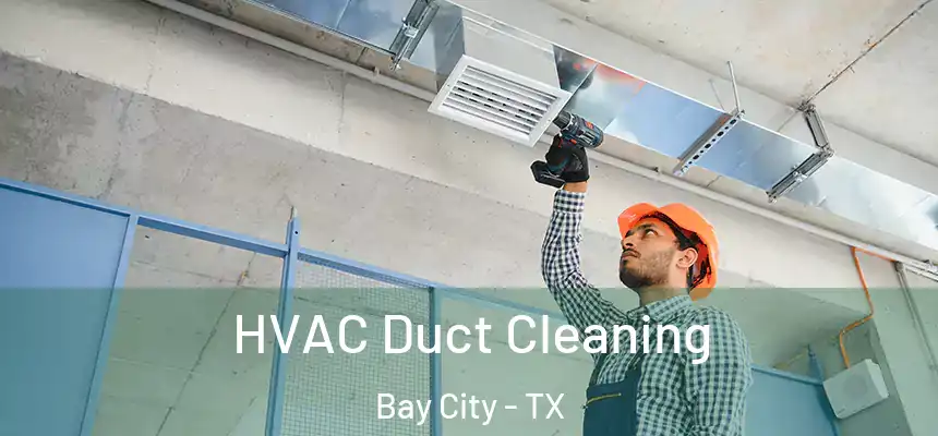 HVAC Duct Cleaning Bay City - TX