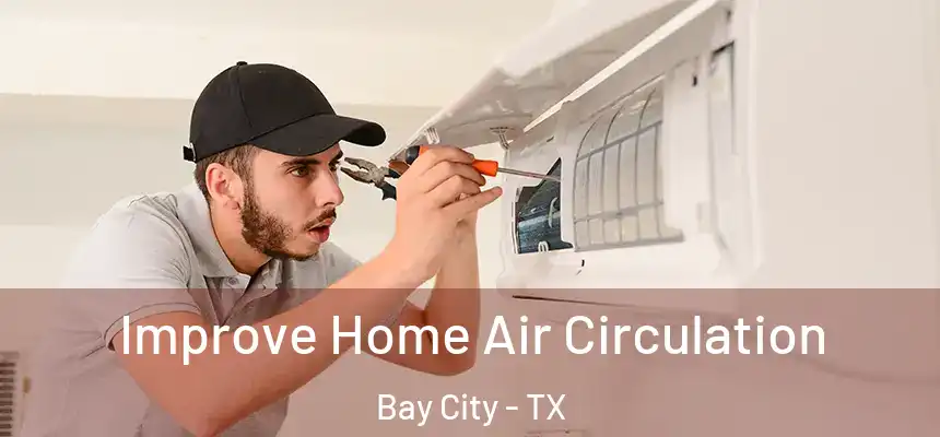 Improve Home Air Circulation Bay City - TX