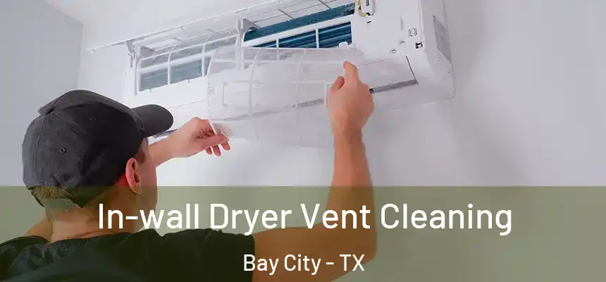 In-wall Dryer Vent Cleaning Bay City - TX