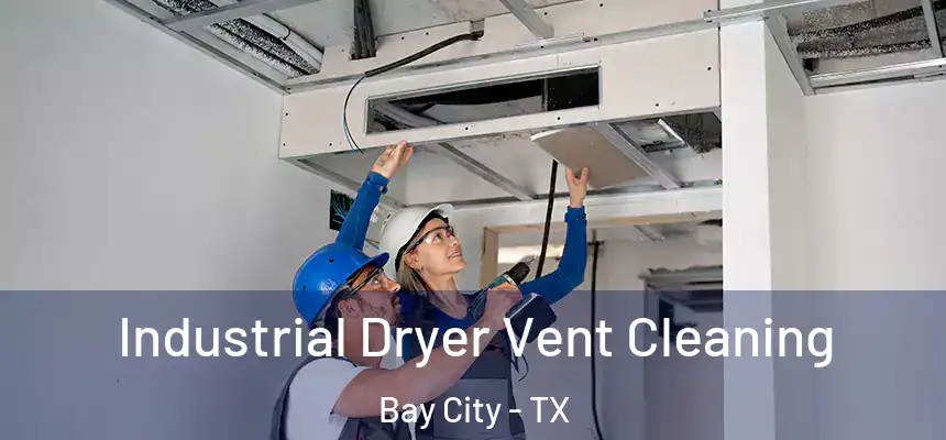 Industrial Dryer Vent Cleaning Bay City - TX