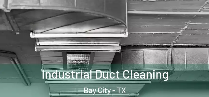 Industrial Duct Cleaning Bay City - TX