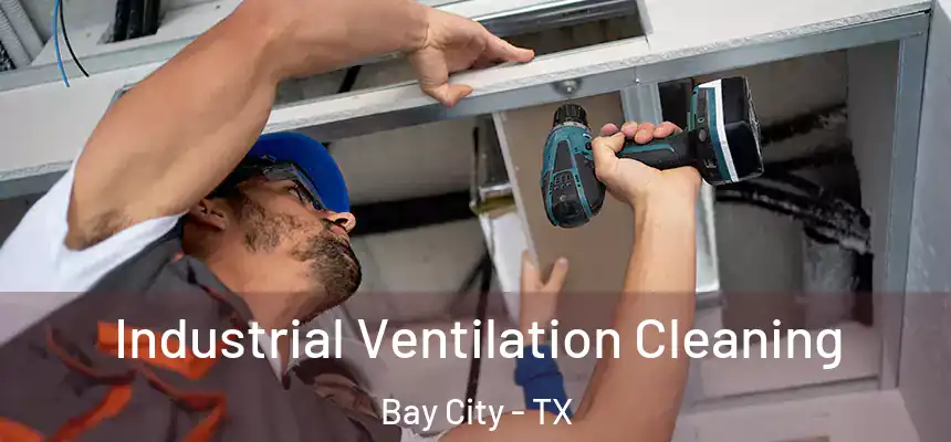 Industrial Ventilation Cleaning Bay City - TX