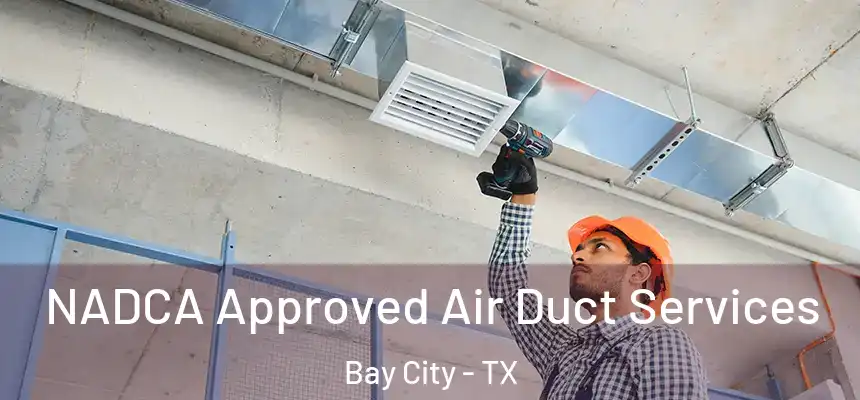 NADCA Approved Air Duct Services Bay City - TX