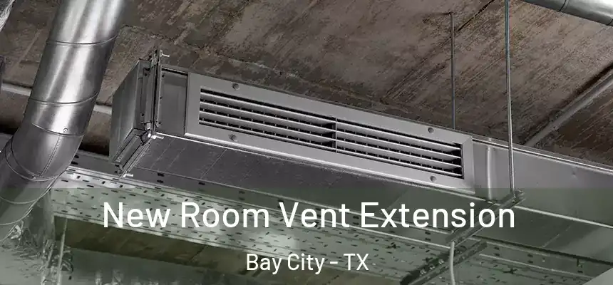 New Room Vent Extension Bay City - TX