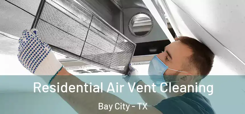 Residential Air Vent Cleaning Bay City - TX