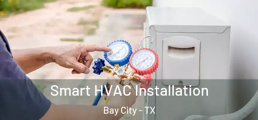  Smart HVAC Installation Bay City - TX