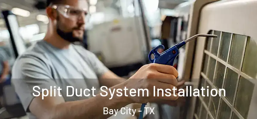  Split Duct System Installation Bay City - TX