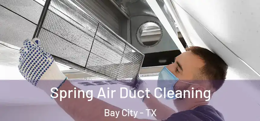 Spring Air Duct Cleaning Bay City - TX