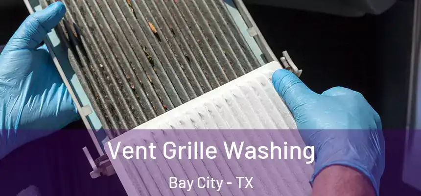 Vent Grille Washing Bay City - TX